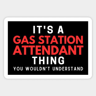 It's A Gas Station Attendant Thing You Wouldn't Understand Magnet